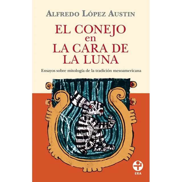 El conejo en la cara de la luna: Ensayo sobre mitología de la tradición mesoamericana, de López Austin, Alfredo. Bolsillo Era Editorial Ediciones Era, tapa blanda en español, 2016
