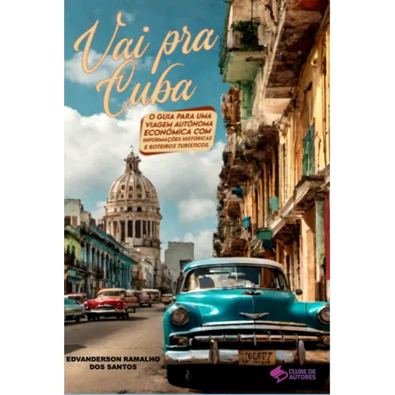 Livro Vai Pra Cuba - O Guia Para Uma Viagem Autônoma E Ec...
