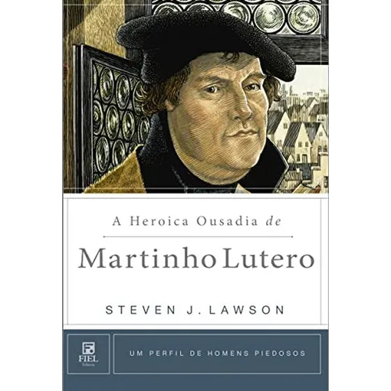 A Heroica Ousadia De Martinho Lutero (edição Em Português)