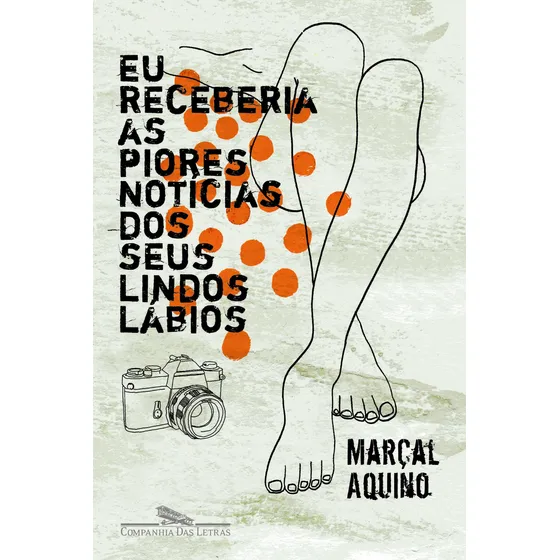 Eu receberia as piores notícias dos seus lindos lábios, de Aquino, Marçal. Editorial Editora Schwarcz SA, capa mole em português, 2005