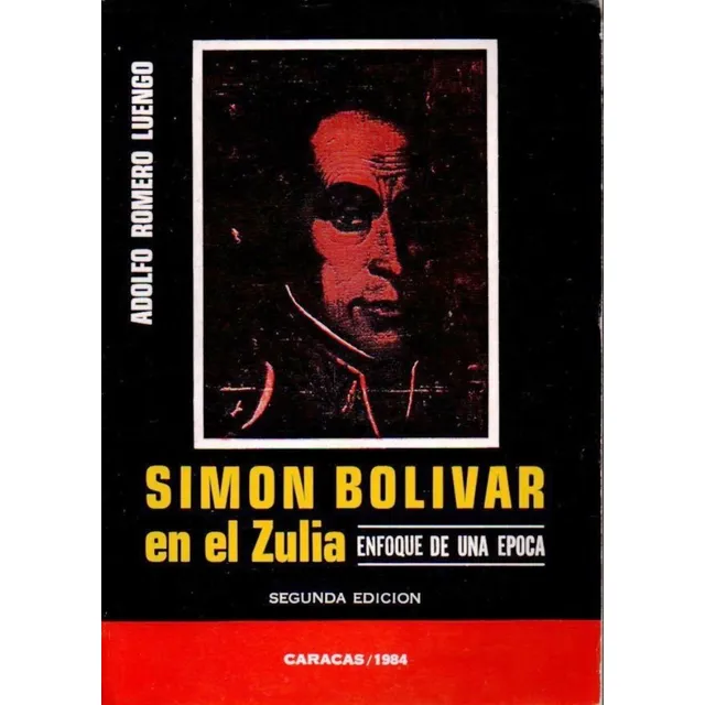 Simon Bolivar En El Zulia Enfoque De Una Epoca Adolfo Romero