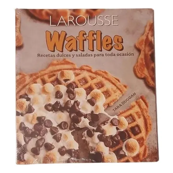 Larousse Waffles. Recetas Dulces Y Saladas Para Toda Ocasión