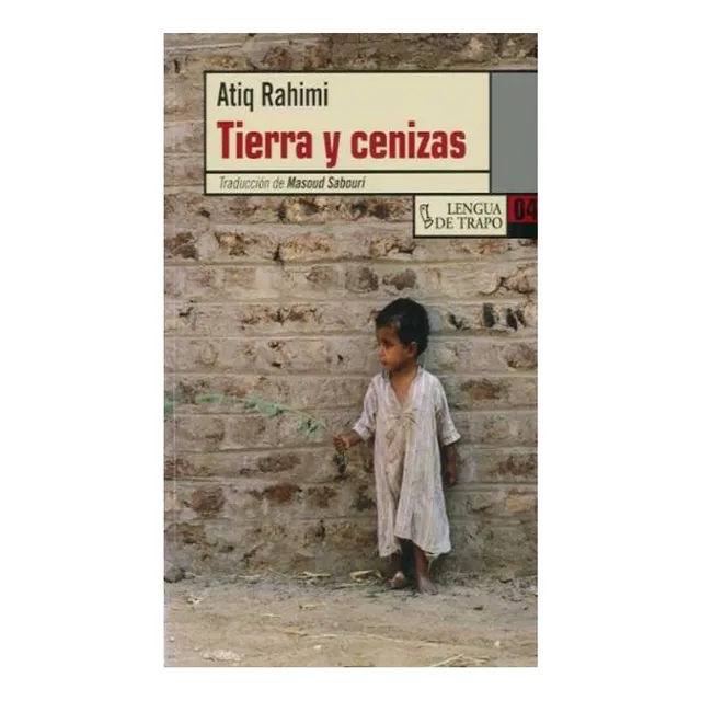 Tierra Y Cenizas - Atiq Rahimi