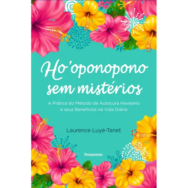 Ho’oponopono sem mistérios: Guia prático de autocura havaiano e seus benefícios na vida diária, de Luyé-Tanet, Laurence. Editorial Editora Pensamento-Cultrix Ltda., capa mole em português, 2018