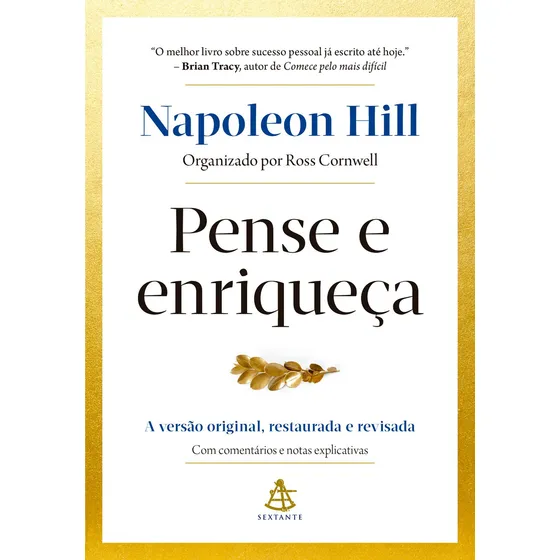 Pense e enriqueça: A versão original, restaurada e revisada. Com comentários e notas explicativas., de Napoleon Hill. Editora Sextante, capa mole em português, 2020