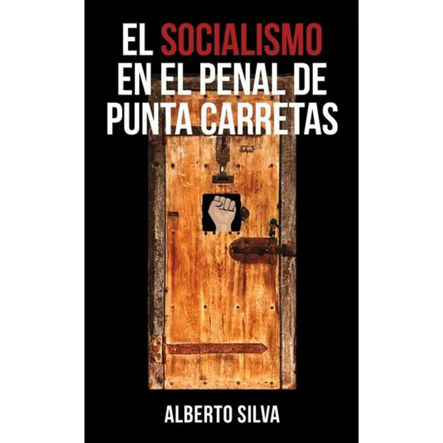  El Socialismo En El Penal De Punta Carretas.. - Alberto Sil