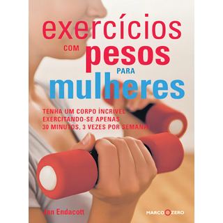 Exercícios Com Pesos Para Mulheres: Tenha Um Corp, De Endacott, Jan. Editorial Marco Zero, Capa Mole Em Português, 2011 Exercícios Com Pesos Para Mulheres: Tenha Um Corp, De Endacott, Jan. Editorial Marco Zero, Capa Mole Em Português, 2011