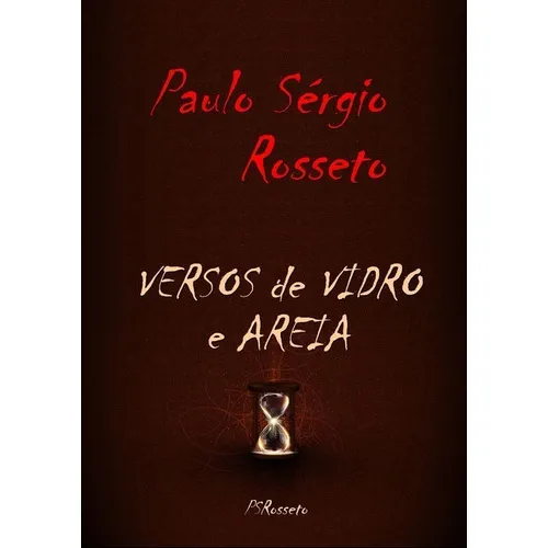 Versos De Vidro E Areia, De Paulo Sérgio Rosseto. Série Não Aplicável, Vol. 1. Editora Clube De Autores, Capa Mole, Edição 1 Em Português, 2019