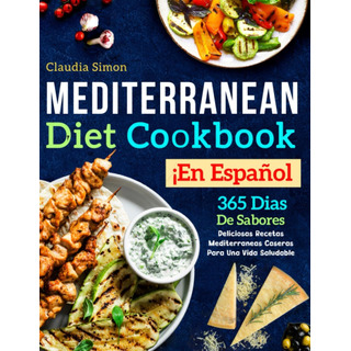 Libro: Mediterranean Diet Cookbook En Español: 365 Dias De S Libro: Mediterranean Diet Cookbook En Español: 365 Dias De S