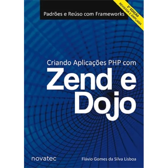 Criando Aplicações Php Com Zend E Dojo 2ª Edição