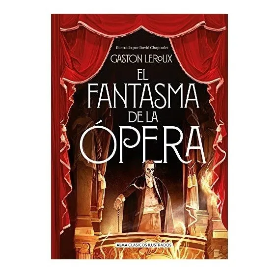 Fantasma de la Opera (CLASICOS), de Gastón Leroux. Editorial Alma, tapa dura en español, 2020