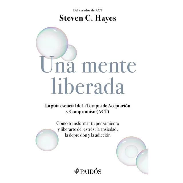 Libro Una Mente Liberada de Steven C. Hayes 1ra Edición, Editorial Paidós
