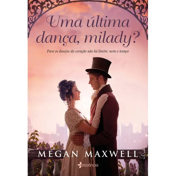 Uma última dança, milady?: Para os desejos do coração não há limite: nem o tempo, de Maxwell, Megan. Editorial Essência, capa mole em português, 2022