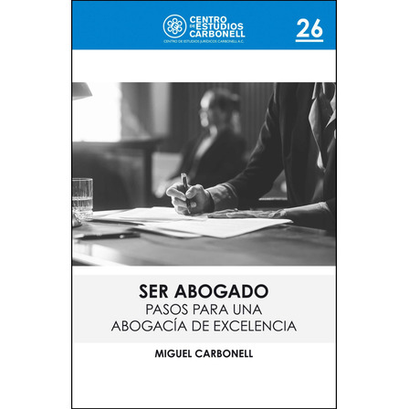 Ser Abogado. Pasos Para Una Abogacía De Excelencia. Ser Abogado. Pasos Para Una Abogacía De Excelencia.