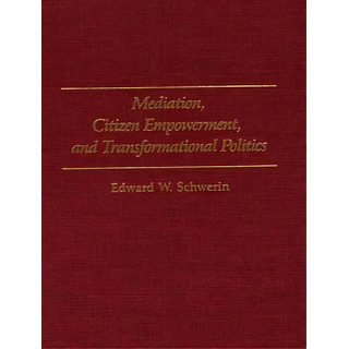 Mediation, Citizen Empowerment, And Transformational Politics, De Schwerin, Edward. Editorial Praeger Frederick A, Tapa Dura En Inglés Mediation, Citizen Empowerment, And Transformational Politics, De Schwerin, Edward. Editorial Praeger Frederick A, Tapa Dura En Inglés