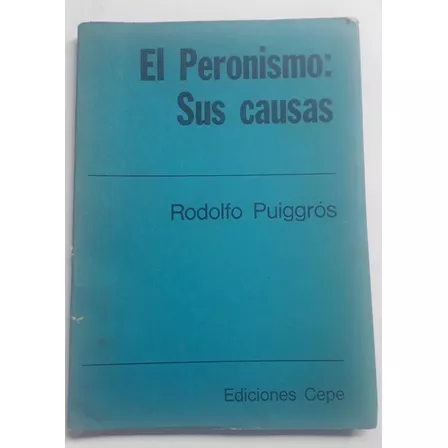 El Peronismo Sus Causas Rodolfo Puiggrós