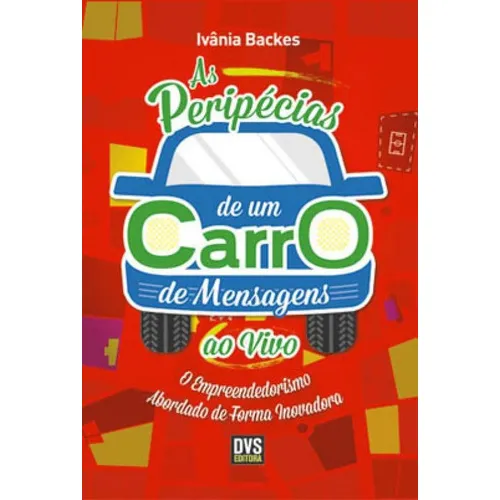 As Peripécias De Um Carro De Mensagens Ao Vivo: O Empreendedorismo Abordado De Forma Inovadora, De Backes, Ivânia. Editora Dvs Editora, Capa Mole, Edição 1ª Edição - 2014 Em Português