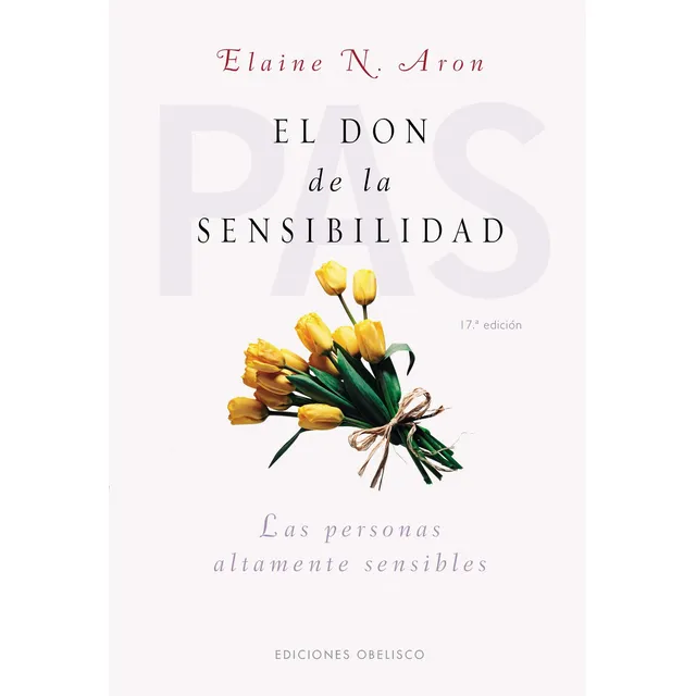 El Don De La Sensibilidad: Las Personas Altamente Sensibles, De Aron, Elaine. Editorial Ediciones Obelisco, Tapa Blanda En Español, 2022