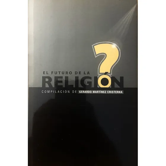 El Futuro De La Religión, Gerardo Martínez Cristerna (comp.)