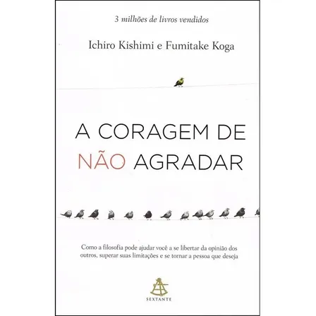 A Coragem De Não Agradar: Não Aplica, De Tradução: Ivo Korytowski. Série Não Aplica, Vol. Não Aplica. Editora Sextante, Capa Mole, Edição Não Aplica Em Português, 2021