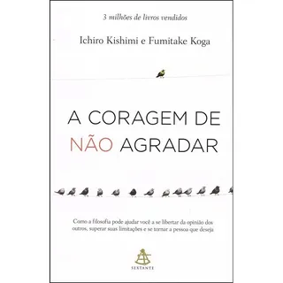 A Coragem De NĂŁo Agradar: NĂŁo Aplica, De Tradução: Ivo Korytowski. SĂ©rie NĂŁo Aplica, Vol. NĂŁo Aplica. Editora Sextante, Capa Mole, Edição NĂŁo Aplica Em PortuguĂȘs, 2021 A Coragem De NĂŁo Agradar: NĂŁo Aplica, De Tradução: Ivo Korytowski. SĂ©rie NĂŁo Aplica, Vol. NĂŁo Aplica. Editora Sextante, Capa Mole, Edição NĂŁo Aplica Em PortuguĂȘs, 2021