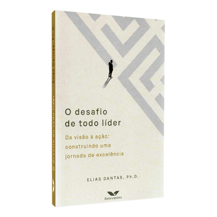 O Desafio De Todo Líder | Elias Dantas: Da Visão À Ação: Construindo Uma Jornada De Excelência, De Elias Dantas. Editorial Relevantes, Capa Mole Em Português, 2025 O Desafio De Todo Líder | Elias Dantas: Da Visão À Ação: Construindo Uma Jornada De Excelência, De Elias Dantas. Editorial Relevantes, Capa Mole Em Português, 2025