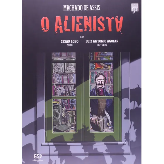 O Alienista, de Luiz Antônio Aguiar. Clássicos brasileiros em HQ Editorial Ática, capa mole, edição 2ª edição em português, 2013