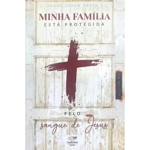 Minha Familia Está Protegida Pelo Sangue De Jesus, De Pe. Bruno Costa. Editora Canção Nova, Capa Mole, Edição 1 Em Português, 2023