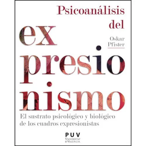 Psicoanalisis Del Expresionismo El Sustrato Psicologico Y Biologico De Los Cuadros Expresion, De Pfister, Oskar. Editorial Universidad De Valencia, Tapa Blanda, Edición 1 En Español, 2022