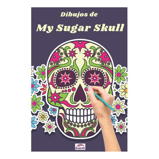 Libro: Dibujos De My Sugar Skull: Diseños De Tatuajes Artíst Libro: Dibujos De My Sugar Skull: Diseños De Tatuajes Artíst