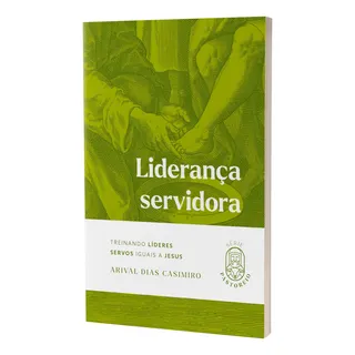 Livro Liderança Servidora: Treinando LĂderes Servos Iguais A Jesus - Arival Dias Casimiro Livro Liderança Servidora: Treinando LĂderes Servos Iguais A Jesus - Arival Dias Casimiro