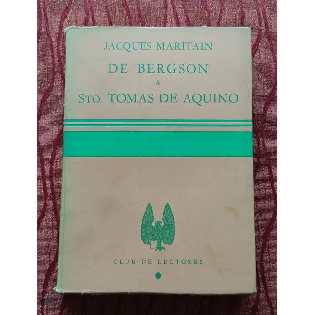 De Bergson A Santo Tomas De Aquino. Jacques Maritain.