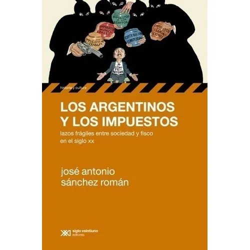 Los Argentinos Y Los Impuestos - Sánchez Román - Siglo Xxi