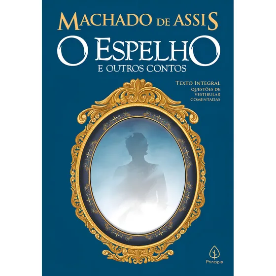 O espelho e outros contos, de de Assis, Machado. Editorial Principis, capa mole em português, 2019