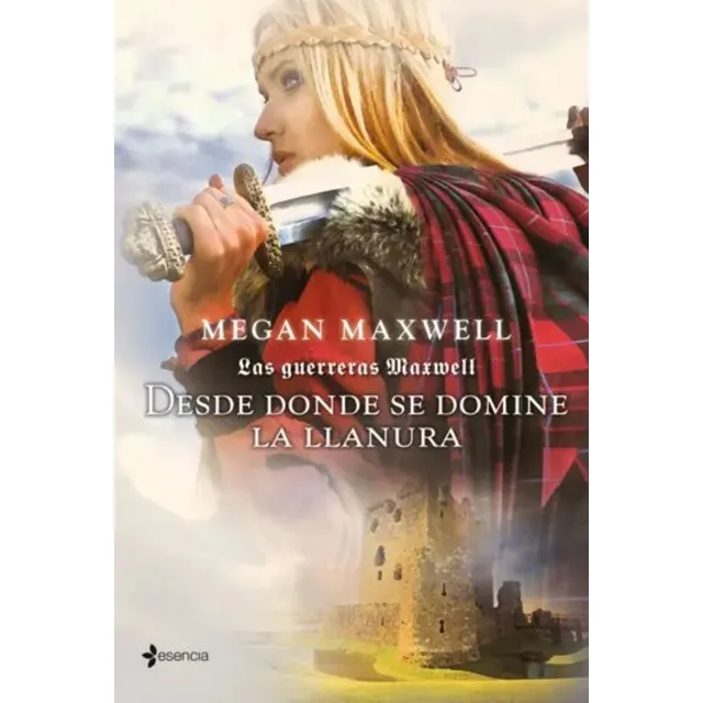 Las Guerreras Maxwell, 2. Desde Donde Se Domine La Llanura: , De Megan Maxwell. , Vol. 30. Editorial Esencia, Tapa Blanda, Edición 26 En Español, 2054