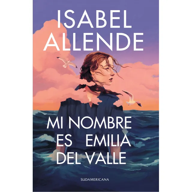 Mi Nombre Es Emilia Del Valle de Isabel Allende Editorial Sudamericana Tapa Blanda en Español 2025