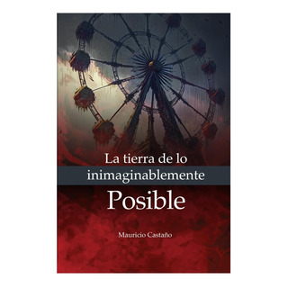 Libro: La Tierra De Lo Inimaginablemente Posible (spanish Ed Libro: La Tierra De Lo Inimaginablemente Posible (spanish Ed