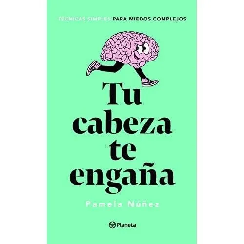 Tu Cabeza Te Engaña - Pamela Nuñez, Autoayuda, Planeta