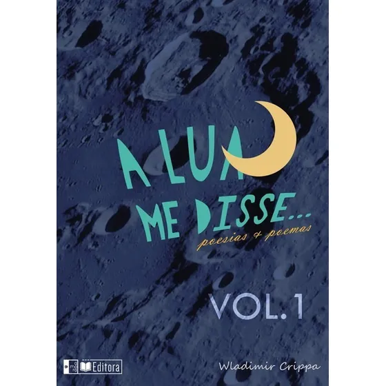 A Lua Me Disse: Volume 1, De Wladimir Crippa. Não Aplicável, Vol. 1. Editorial Clube De Autores, Tapa Mole, Edición 1 En Português, 2018