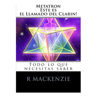 Libro: Metatron, Esta Es El Llamado De Clarion: Todo Lo Que Libro: Metatron, Esta Es El Llamado De Clarion: Todo Lo Que