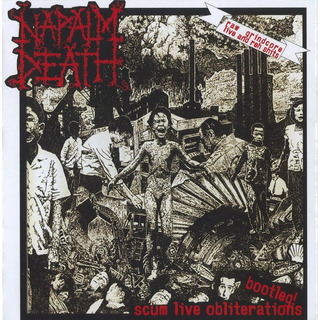 Napalm Death Scum Live Obliterations Bootleg! Napalm Death Scum Live Obliterations Bootleg!