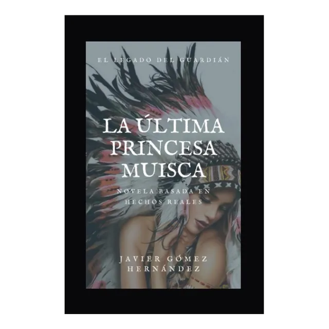 Libro: La Última Princesa Muisca: El Legado Del Guardián