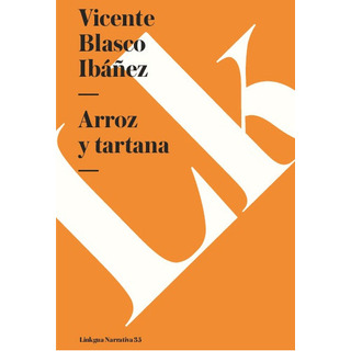 Arroz Y Tartana, De Vicente Blasco Ibañez. Editorial Linkgua Red Ediciones En Español Arroz Y Tartana, De Vicente Blasco Ibañez. Editorial Linkgua Red Ediciones En Español