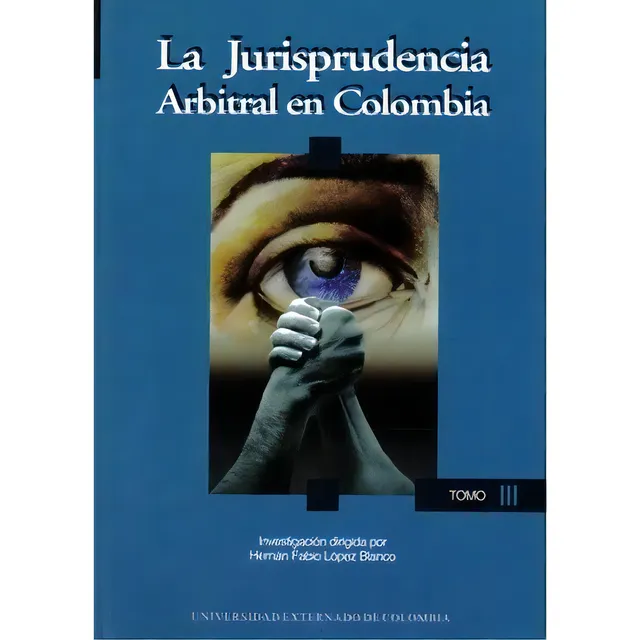 La Jurisprudencia Arbitral En Colombia. Tomo Iii, De Hernán Fabio López Blanco. Serie 9586165921, Vol. 1. Editorial U. Externado De Colombia, Tapa Blanda, Edición 2002 En Español, 2002