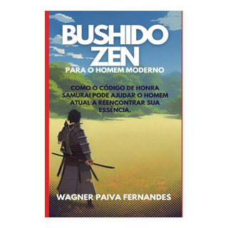 Libro: Bushido Zen Para O Homem Moderno: Como O Código De O Libro: Bushido Zen Para O Homem Moderno: Como O Código De O