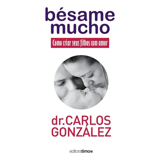 Besame Mucho - Como Criar Seus Filhos Com Amor
