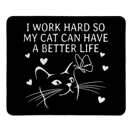 Alfombrilla Mouse Texto Ingl  I Work Hard My Cat Have Better