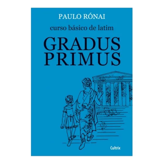 Curso Básico de Latim: Gradus Primus, de Rónai, Paulo. Editorial Cultrix, capa mole em português, 1980