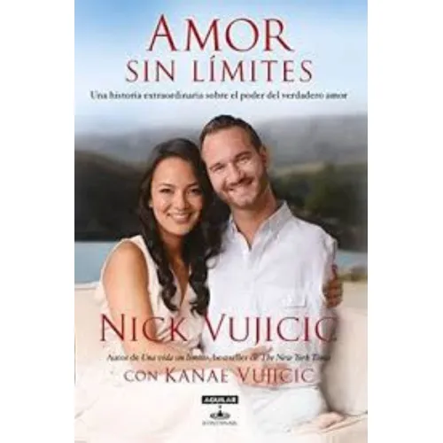 Amor Sin Límites: Una Historia Extraordinaria Sobre El Poder Del Amor, De Nick Vujicic. Editorial Aguilar En Español