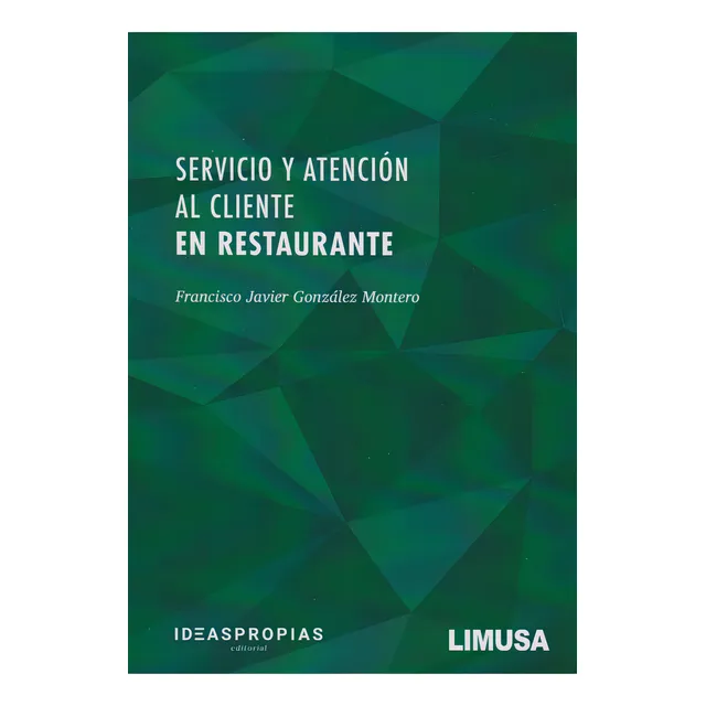 Servicio Y Atención Al Cliente En Restaurante, De Francisco Javier González Montero., Vol. 1. Editorial Limusa, Tapa Dura, Edición Limusa En Español, 2020